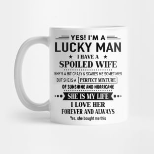 Yes I'm A Lucky Man I Have A Spoiled Wife I Love Her Forever Mug